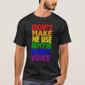 Don't Make Me Use My Daddy Voice  Gay Pride Lgbtq  T-shirt (Voorkant)