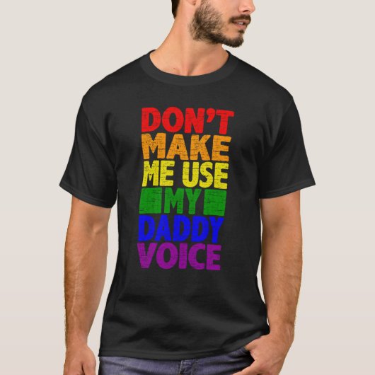 Don't Make Me Use My Daddy Voice  Gay Pride Lgbtq  T-shirt (Voorkant)
