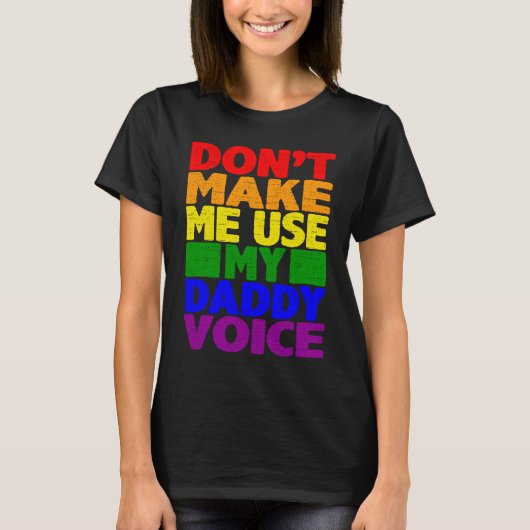Don't Make Me Use My Daddy Voice  Gay Pride Lgbtq  T-shirt (Voorkant)