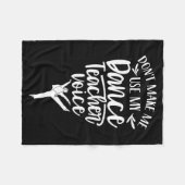 Don't Make Me Use My Dance Teacher Voice Cl Teach  Fleece Deken (Voorkant (Horizontaal))