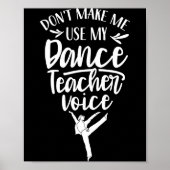 Don't Make Me Use My Dance Teacher Voice Cl Teach  Poster (Voorkant)