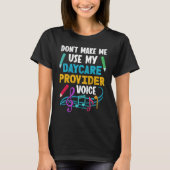 Dont Make Me Use My Daycare Provider Voice Prescho T-shirt (Voorkant)