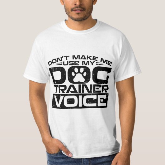 Don't Make Me Use My Dog Trainer Voice, Dog Traine T-shirt (Voorkant)