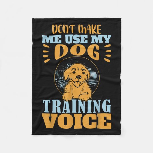 Don't Make Me Use My Dog Training Voice Gift Quote Fleece Deken (Voorkant)