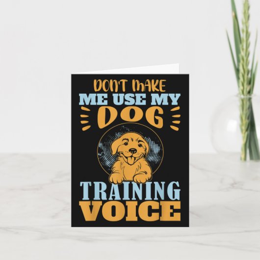 Don't Make Me Use My Dog Training Voice Gift Quote Kaart (Voorkant)