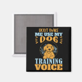 Don't Make Me Use My Dog Training Voice Gift Quote Magneet (Voorkant / Achterkant)