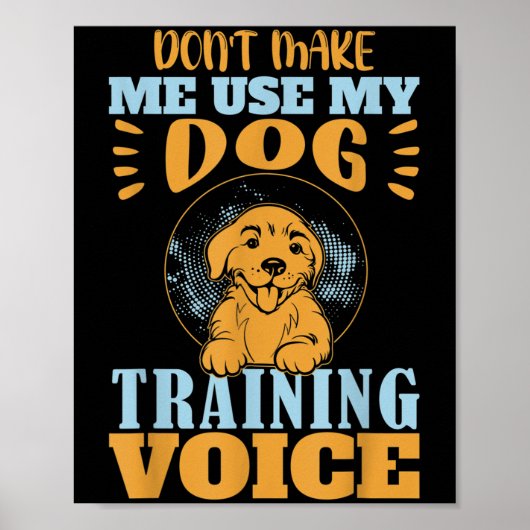 Don't Make Me Use My Dog Training Voice Gift Quote Poster (Voorkant)