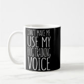 Don't Make Me Use My Dog Training Voice Shirt Dog  Koffiemok (Links)