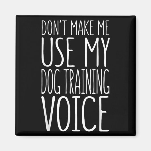 Don't Make Me Use My Dog Training Voice Shirt Dog  Magneet (Voorkant)
