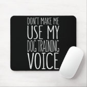 Don't Make Me Use My Dog Training Voice Shirt Dog Muismat (Met muis)