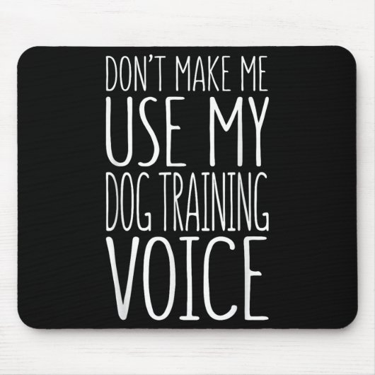 Don't Make Me Use My Dog Training Voice Shirt Dog Muismat (Voorkant)