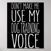 Don't Make Me Use My Dog Training Voice Shirt Dog Poster (Voorkant)