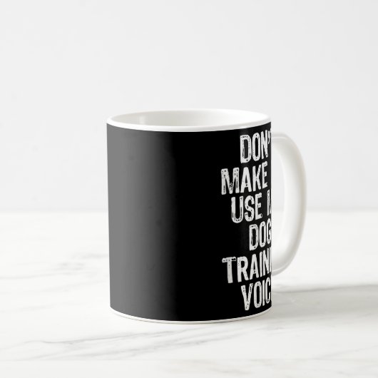 Don't Make Me Use My Dog Training Voice Trainer Fu Koffiemok (Voorkant rechts)