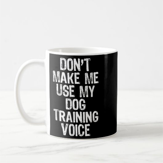 Don't Make Me Use My Dog Training Voice Trainer Fu Koffiemok (Links)