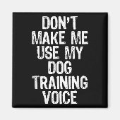 Don't Make Me Use My Dog Training Voice Trainer Fu Magneet (Voorkant)