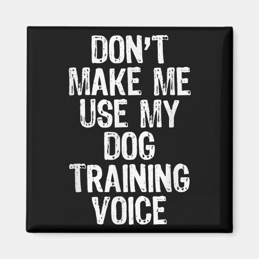 Don't Make Me Use My Dog Training Voice Trainer Fu Magneet (Voorkant)