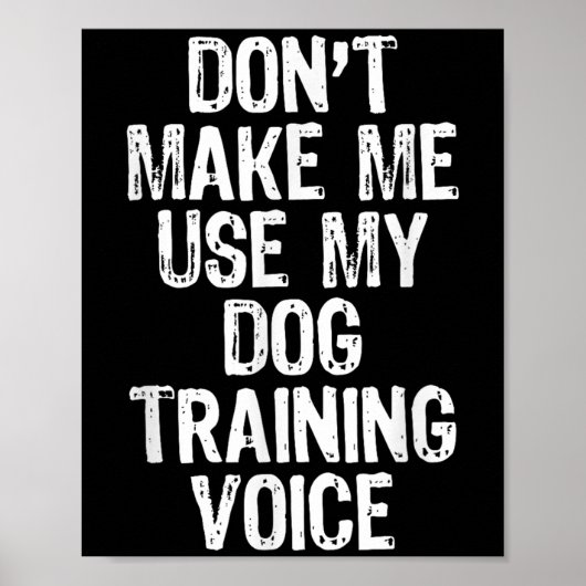 Don't Make Me Use My Dog Training Voice Trainer Fu Poster (Voorkant)