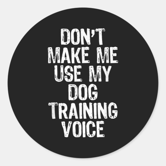 Don't Make Me Use My Dog Training Voice Trainer Fu Ronde Sticker (Voorkant)