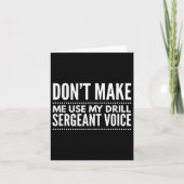 Don't Make Me Use My Drill Sergeant Voice Gift  Kaart (Voorkant)