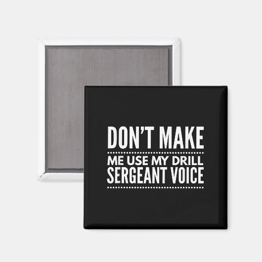 Don't Make Me Use My Drill Sergeant Voice Gift  Magneet (Voorkant / Achterkant)