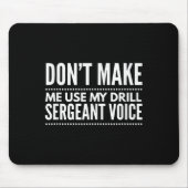 Don't Make Me Use My Drill Sergeant Voice Gift  Muismat (Voorkant)