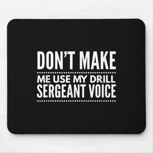 Don't Make Me Use My Drill Sergeant Voice Gift Muismat (Voorkant)