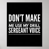 Don't Make Me Use My Drill Sergeant Voice Gift Poster (Voorkant)