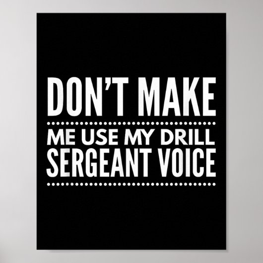 Don't Make Me Use My Drill Sergeant Voice Gift Poster (Voorkant)