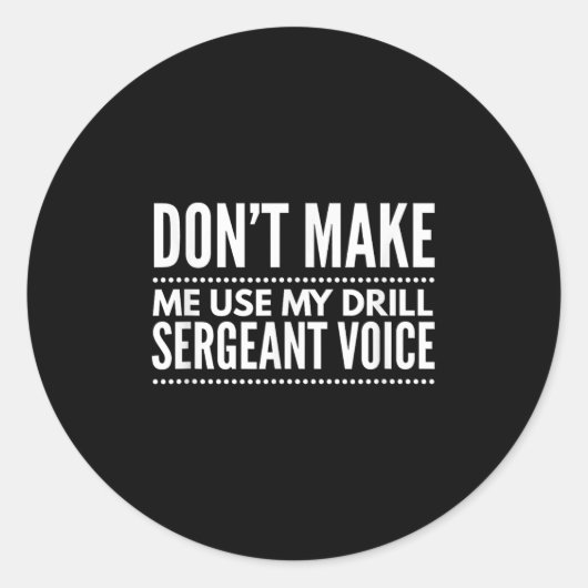 Don't Make Me Use My Drill Sergeant Voice Gift  Ronde Sticker (Voorkant)