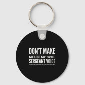 Don't Make Me Use My Drill Sergeant Voice Gift  Sleutelhanger (Voorkant)