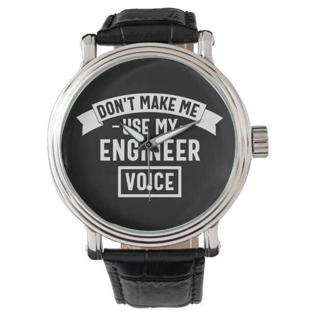 don't make me use my engineer voice horloge (Voorkant)