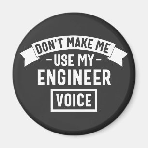don't make me use my engineer voice magneet