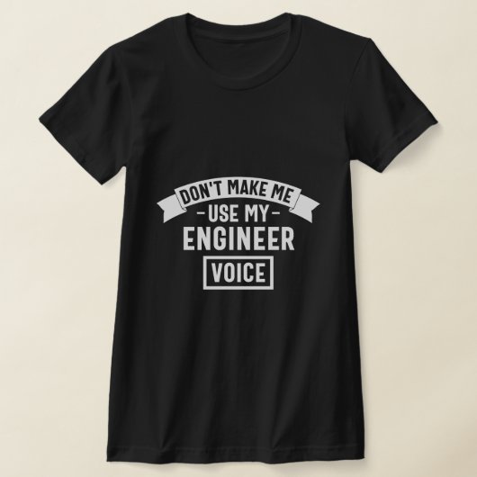 don't make me use my engineer voice t-shirt (Laagn)