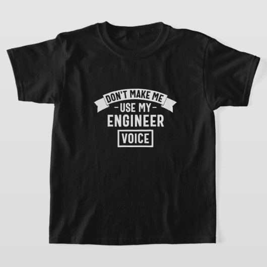don't make me use my engineer voice t-shirt (Laagn)