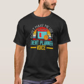 Don't Make Me Use My Event Planner Voice Event Pla T-shirt (Voorkant)