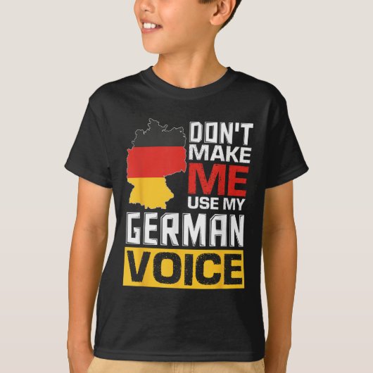 Don't Make Me Use My German Voice Funny Germany De T-shirt (Voorkant)