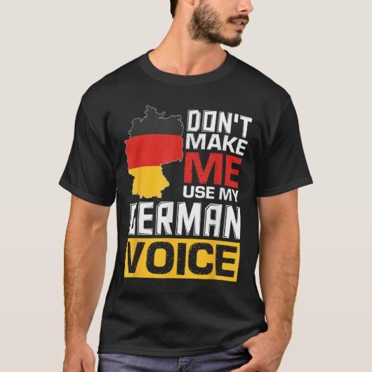 Don't Make Me Use My German Voice Funny Germany De T-shirt (Voorkant)