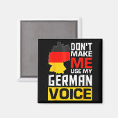 Dont Make Me Use My German Voice Germany Deutsc _1 Magneet (Voorkant / Achterkant)