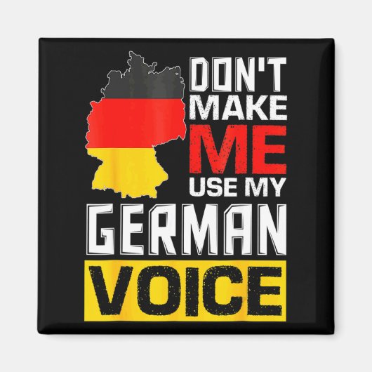 Dont Make Me Use My German Voice Germany Deutsc _1 Magneet (Voorkant)