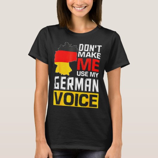 Dont Make Me Use My German Voice Germany Deutsc _1 T-shirt (Voorkant)
