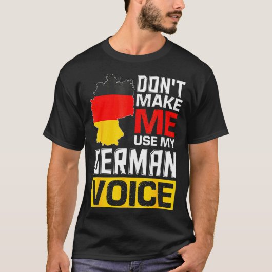 Dont Make Me Use My German Voice Germany Deutsc _1 T-shirt (Voorkant)