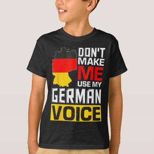 Dont Make Me Use My German Voice Germany Deutsc  T-shirt (Voorkant)