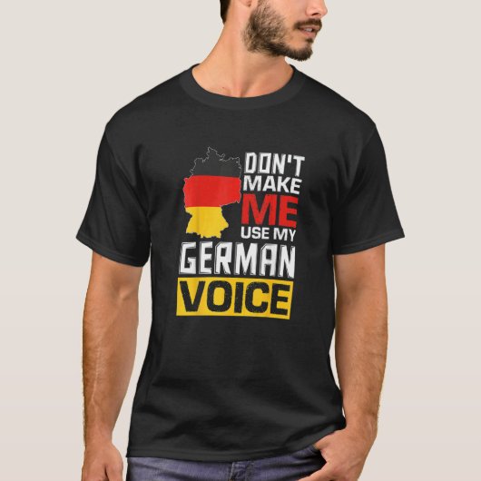 Don't Make Me Use My German Voice Germany Deutsch T-shirt (Voorkant)