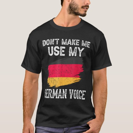 Dont Make Me Use My German Voice Germany Teacher S T-shirt (Voorkant)