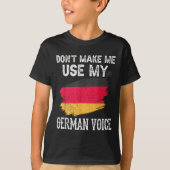 Dont Make Me Use My German Voice Germany Teacher S T-shirt (Voorkant)