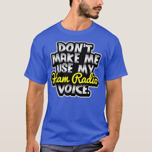 Dont Make Me Use My Ham Radio Voice T-shirt (Voorkant)