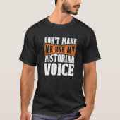 Don't Make Me Use My Historian Researcher History  T-shirt (Voorkant)
