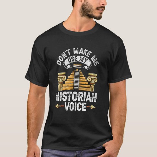 Don't Make Me Use My Historian Voice Historic Hist T-shirt (Voorkant)