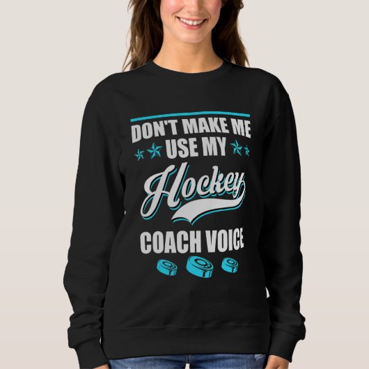 Dont Make Me Use My Hockey Coach Voice Ice Hockey  Trui (Voorkant)