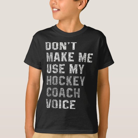 Don't Make Me Use My Hockey Coach Voice Shirt Sarc (Voorkant)